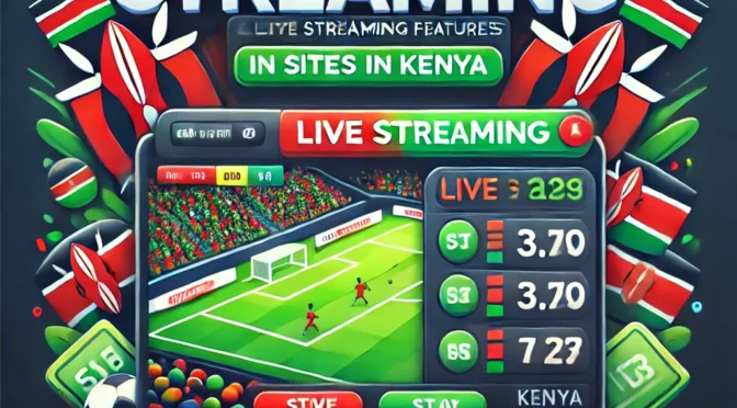 Live Streaming Features on Betting Sites in Kenya